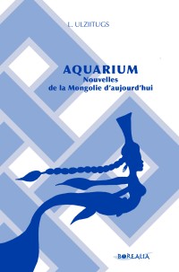 Aquarium, des nouvelles de la Mongolie d’aujourd’hui