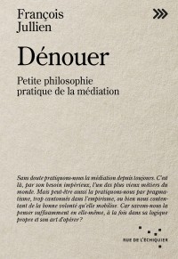 Dénouer. Petite philosophie pratique de la médiation