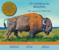 Die Würdigung des Bisons. Eine Legende der Plains Cree