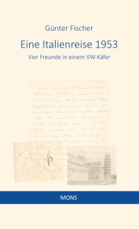 Eine Italienreise 1953. Vier Freunde in einem VW-Käfer