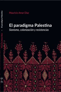 El paradigma Palestina. Sionismo, colonización y resistencias