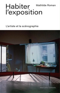 Habiter l’exposition - L’artiste et la scénographie