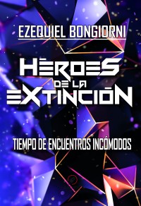Héroes de la extincion. Tiempo de encuentros incomodos