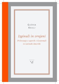 Izginuli in vrnjeni: pričevanja o uporih v Gvatemali in Latinski Ameriki