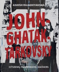 John–Ghatak–Tarkovsky: Citizens, Filmmakers, Hackers