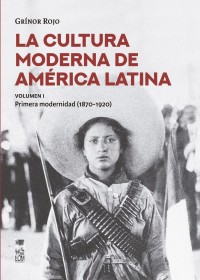 La cultura moderna de América Latina. Primera modernidad (1870-1920). Vol. I.