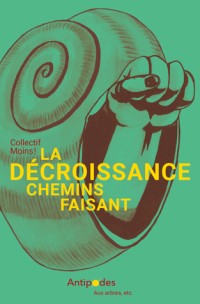 La décroissance, chemins faisant. Petit manuel d’écologie politique