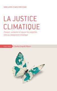 La Justice climatique. Prévenir, surmonter et réparer les inégalités liées au changement climatique