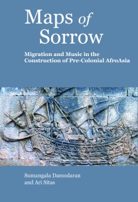 Maps of Sorrow: Migration and Music in the Construction of Pre-colonial AfroAsia