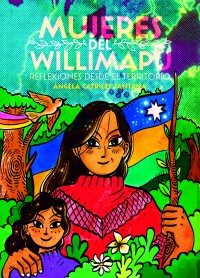 Mujeres del Willimapu. Reflexiones desde el territorio.