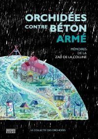 Orchidées contre béton armé. Mémoires de la ZAD de la Colline