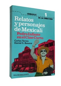 Relatos y personajes de Mexicali. Pedro Infante en el Cine Curto