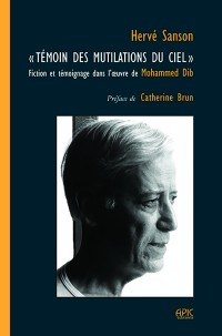 « TÉMOIN DES MUTILATIONS DU CIEL », Fiction et témoignage dans l’œuvre de Mohammed Dib