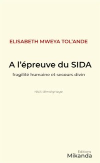 À l'épreuve du SIDA. Fragilité humaine et secours divin