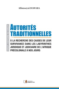 Autorités traditionnelles. A la recherche des causes de leur survivance dans les labyrinthes juridique et judiciaire de l’Afrique précoloniale à nos jours.