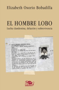 El Hombre Lobo. Lucha clandestina, delación y sobrevivencia