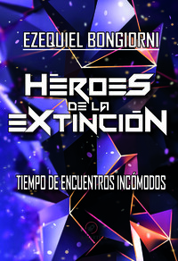 Héroes de la extincion. Tiempo de encuentros incomodos