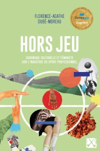 Hors jeu. Chronique culturelle et féministe sur l’industrie du sport professionnel