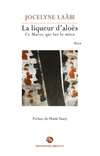 La liqueur d’aloès - Ce maroc qui fut le mien