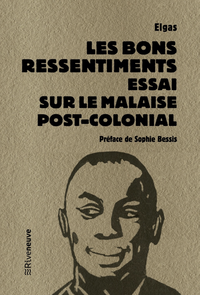 Les bons ressentiments. Essai sur le malaise post-colonial