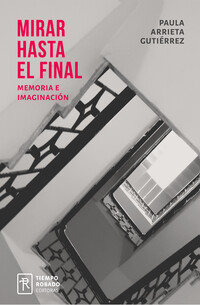 Mirar hasta el final. Memoria e imaginación