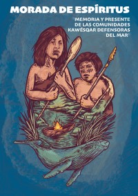 Morada de espíritus. Memoria y presente de las comunidades kawésqar defensoras del mar