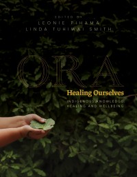 Ora: Healing Ourselves – Indigenous Knowledge, Healing and Wellbeing