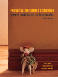 Pequeños monstruos cotidianos: y otros animales no tan imaginarios