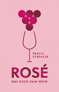 Rosé - Das Buch zum Wein